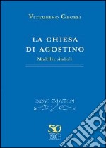 La chiesa di Agostino. Modelli e simboli libro