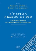 L'ultimo nemico di Dio. Il ruolo dell'Anticristo nel cristianesimo antico e tardoantico libro