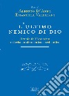 L'ultimo nemico di Dio. Il ruolo dell'Anticristo nel cristianesimo antico e tardoantico libro