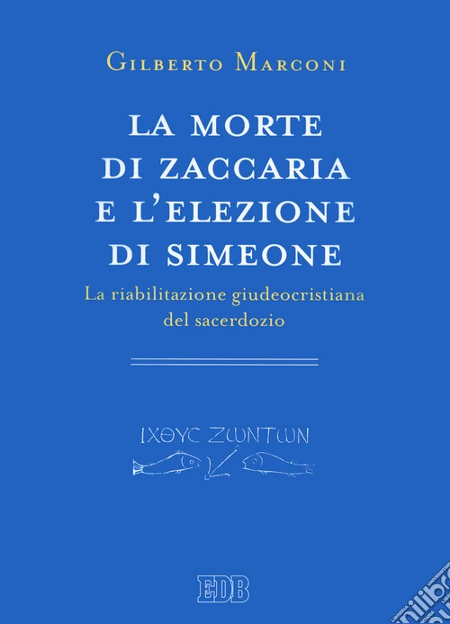 La morte di Zaccaria e l'elezione di Simeone. La riabilitazione giudeocristiana del sacerdozio. Indagine sul Protovangelo di Giacomo 22-25