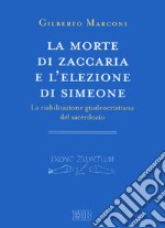 La morte di Zaccaria e l'elezione di Simeone. La riabilitazione giudeocristiana del sacerdozio. Indagine sul Protovangelo di Giacomo 22-25 libro