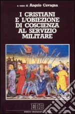 I cristiani e l'obiezione di coscienza al servizio militare libro