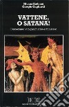 Vattene, o Satana! L'esorcismo: rito, psichiatria e ministero libro