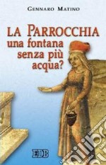 La parrocchia: una fontana senza più acqua? libro