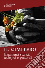 Il cimitero. Lineamenti storici, teologici e pastorali libro