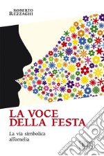 La voce della festa. La via simbolica all'omelia libro