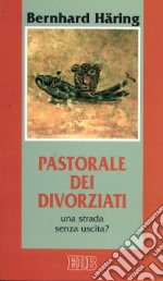 Pastorale dei divorziati. Una strada senza uscita? libro