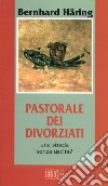 Pastorale dei divorziati. Una strada senza uscita? libro