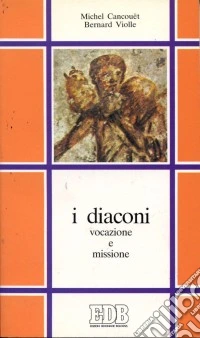 I diaconi. Vocazione e missione libro