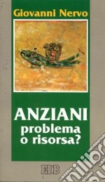 Anziani. Problema o risorsa? libro