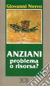 Anziani. Problema o risorsa? libro