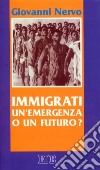 Immigrati: un'emergenza o un futuro? libro