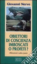 Obiettori di coscienza: imboscati o profeti? Riflessioni sulla pace libro