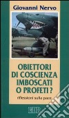 Obiettori di coscienza: imboscati o profeti? Riflessioni sulla pace libro