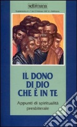 Il dono di Dio che è in te. Appunti di spiritualità presbiterale libro