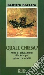 Quale Chiesa? Temi di educazione alla fede per giovani e adulti libro