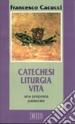 Catechesi, liturgia, vita. Una proposta pastorale libro