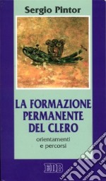 La formazione permanente del clero. Orientamenti e percorsi libro