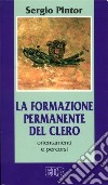 La formazione permanente del clero. Orientamenti e percorsi libro