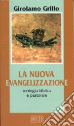 La nuova evangelizzazione. Teologia biblica e pastorale libro