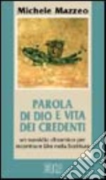 Parola di Dio e vita dei credenti. Un sussidio dinamico per incontrare Dio nella Scrittura libro