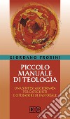 Piccolo manuale di teologia. Una sintesi aggiornata per catechisti e operatori di pastorale libro