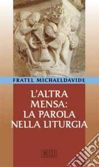 L'altra mensa: la parola nella liturgia libro
