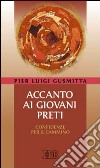 Accanto ai giovani preti. Confidenze per il cammino libro