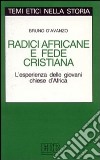 Radici africane e fede cristiana. L'esperienza delle giovani Chiese d'Africa libro