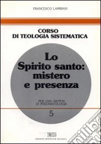 Lo Spirito Santo: mistero e presenza. Per una sintesi di pneumatologia libro
