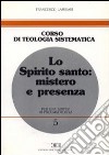 Lo Spirito Santo: mistero e presenza. Per una sintesi di pneumatologia libro