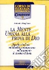 La mente umana alla prova di Dio. Filosofia e teologia nel dibattito contemporaneo sull'argomento di Anselmo d'Aosta libro