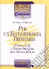 Per un'ecclesiologia trinitaria. Il mistero di Dio e il mistero della Chiesa per la salvezza dell'uomo libro