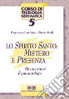 Lo Spirito Santo: mistero e presenza. Per una sintesi di pneumatologia libro