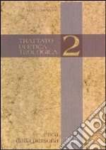 Trattato di etica teologica. Vol. 2: Etica della persona libro