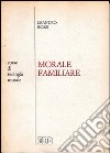 Morale familiare. Corso di teologia morale libro