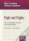 Figli nel figlio. Una teologia morale fondamentale libro