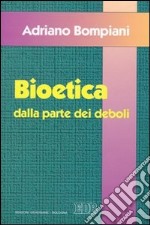 Bioetica dalla parte dei deboli libro