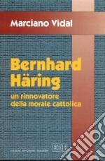 Bernhard Häring. Un rinnovatore della morale cattolica libro