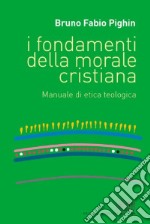 I fondamenti della morale cristiana. Manuale di etica teologica libro usato