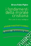 I fondamenti della morale cristiana. Manuale di etica teologica libro