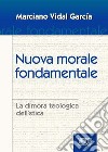 Nuova morale fondamentale. La dimora teologica dell'etica libro