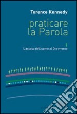 Praticare la parola. Vol. 1: L'ascesa dell'uomo al Dio vivente libro