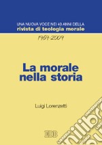 La morale nella storia. Una nuova voce nei 40 anni della «Rivista di teologia morale» (1969-2009) libro