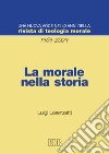 La morale nella storia. Una nuova voce nei 40 anni della «Rivista di teologia morale» (1969-2009) libro