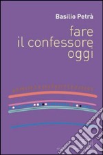 Fare il confessore oggi libro