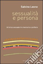 Sessualità e persona. Un'etica sessuale tra memoria e profezia libro