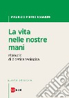 La vita nelle nostre mani. Manuale di bioetica teologica libro di Faggioni Maurizio Pietro