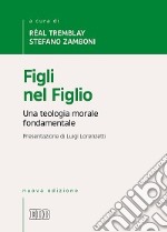 Figli nel Figlio. Una teologia morale fondamentale libro