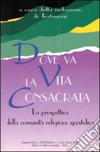 Dove va la vita consacrata. La prospettiva della comunità religiosa apostolica libro